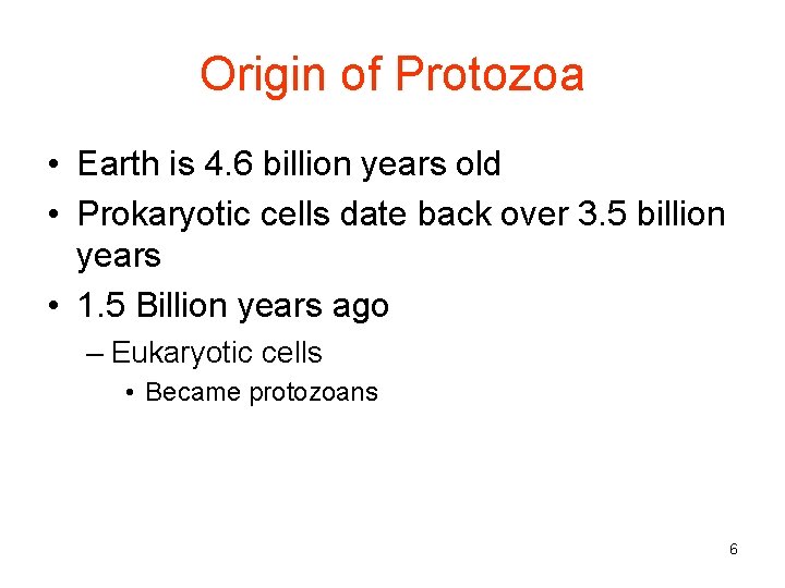 Origin of Protozoa • Earth is 4. 6 billion years old • Prokaryotic cells
