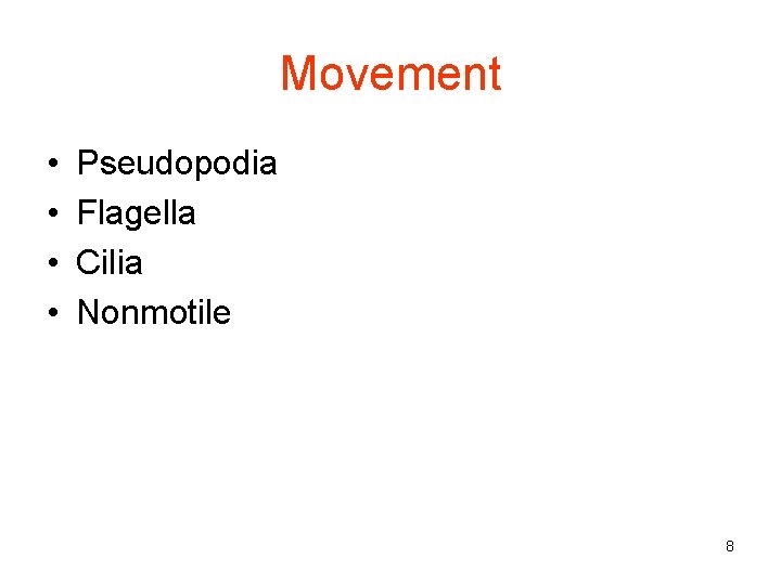 Movement • • Pseudopodia Flagella Cilia Nonmotile 8 