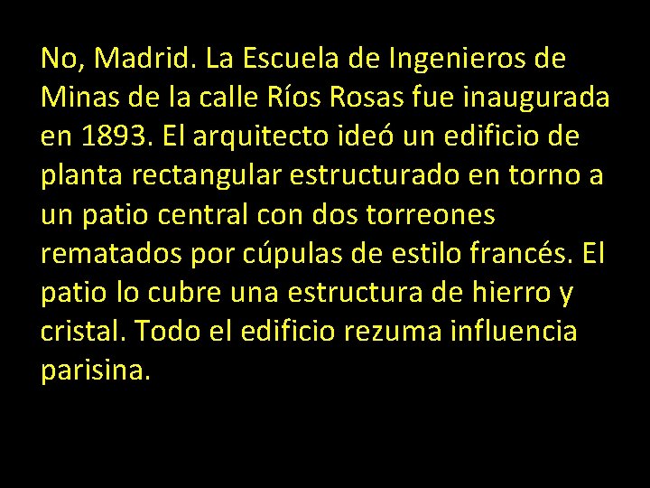 No, Madrid. La Escuela de Ingenieros de Minas de la calle Ríos Rosas fue