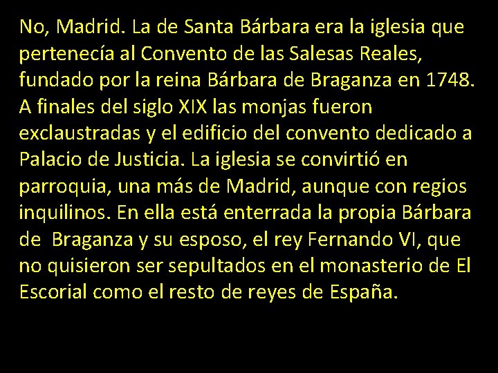 No, Madrid. La de Santa Bárbara era la iglesia que pertenecía al Convento de