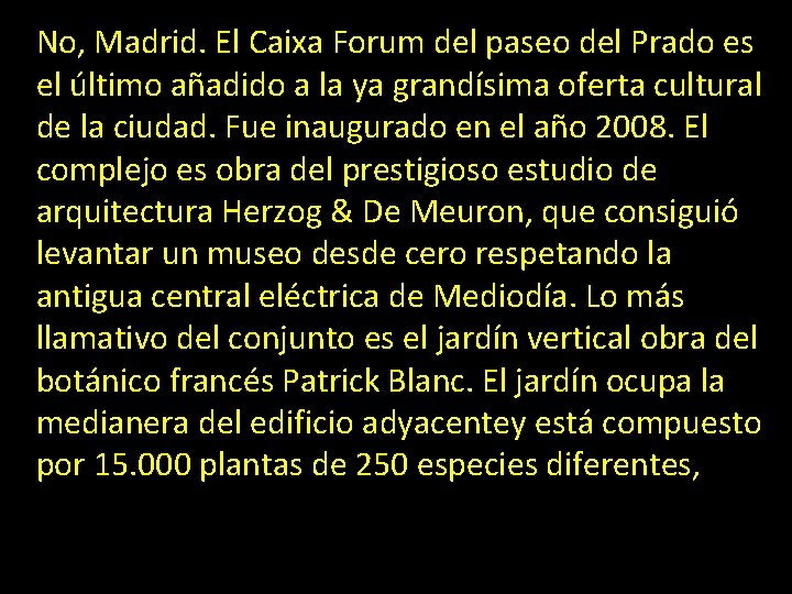 No, Madrid. El Caixa Forum del paseo del Prado es el último añadido a