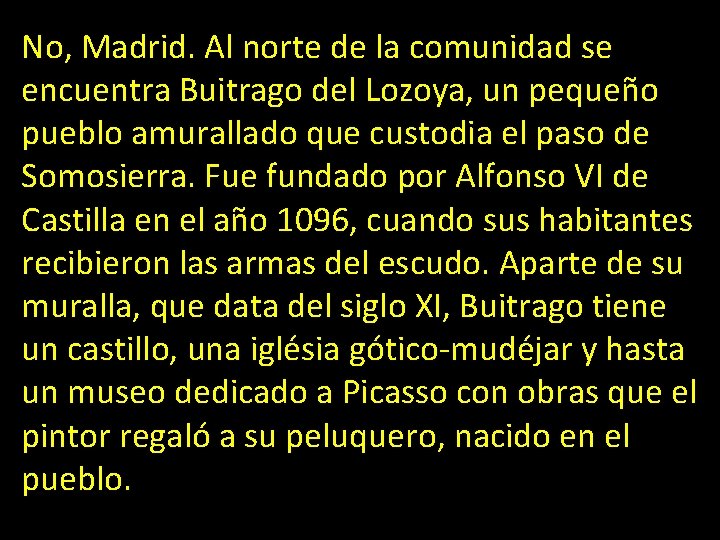 No, Madrid. Al norte de la comunidad se encuentra Buitrago del Lozoya, un pequeño