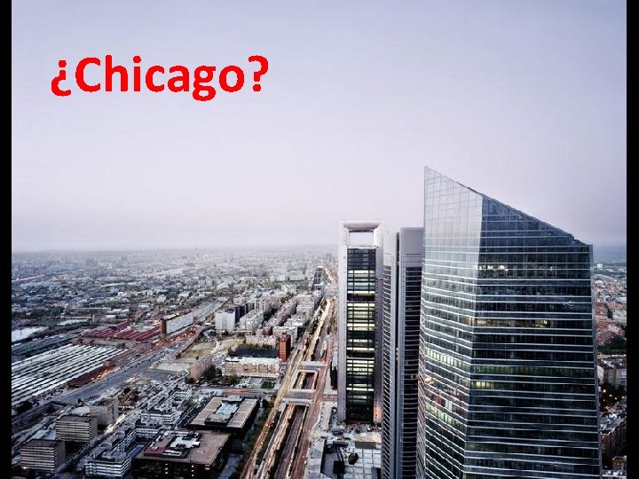 ¿Chicago? 