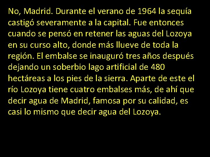 No, Madrid. Durante el verano de 1964 la sequía castigó severamente a la capital.