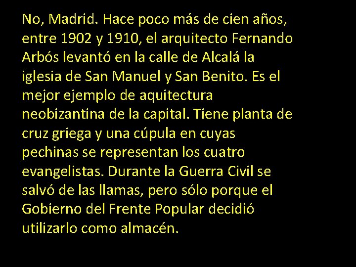 No, Madrid. Hace poco más de cien años, entre 1902 y 1910, el arquitecto