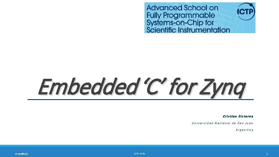 Embedded ‘C’ for Zynq Cristian Sisterna Universidad Nacional de San Juan Argentina Embedded C