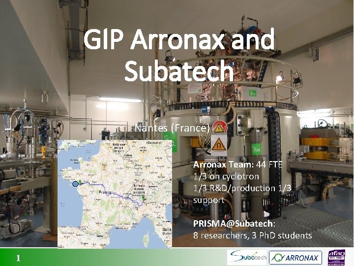 GIP Arronax and Subatech Nantes (France) Arronax Team: 44 FTE 1/3 on cyclotron 1/3
