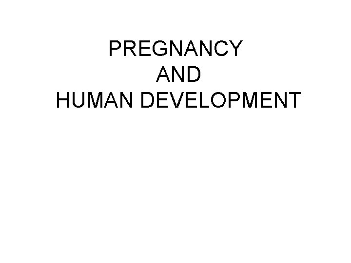 PREGNANCY AND HUMAN DEVELOPMENT 