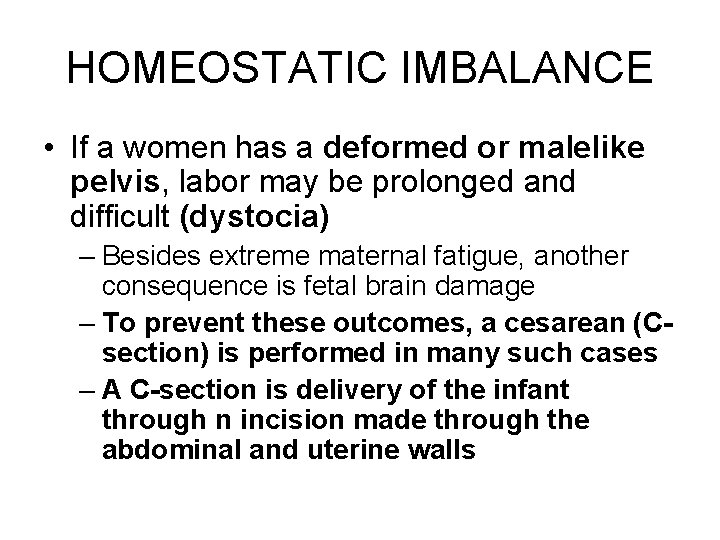 HOMEOSTATIC IMBALANCE • If a women has a deformed or malelike pelvis, labor may
