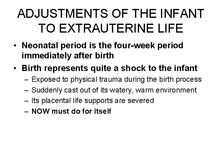 ADJUSTMENTS OF THE INFANT TO EXTRAUTERINE LIFE • Neonatal period is the four-week period
