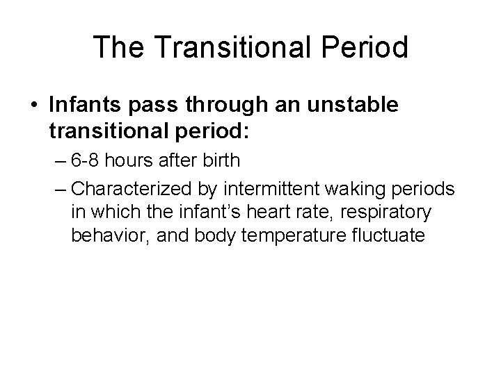 The Transitional Period • Infants pass through an unstable transitional period: – 6 -8