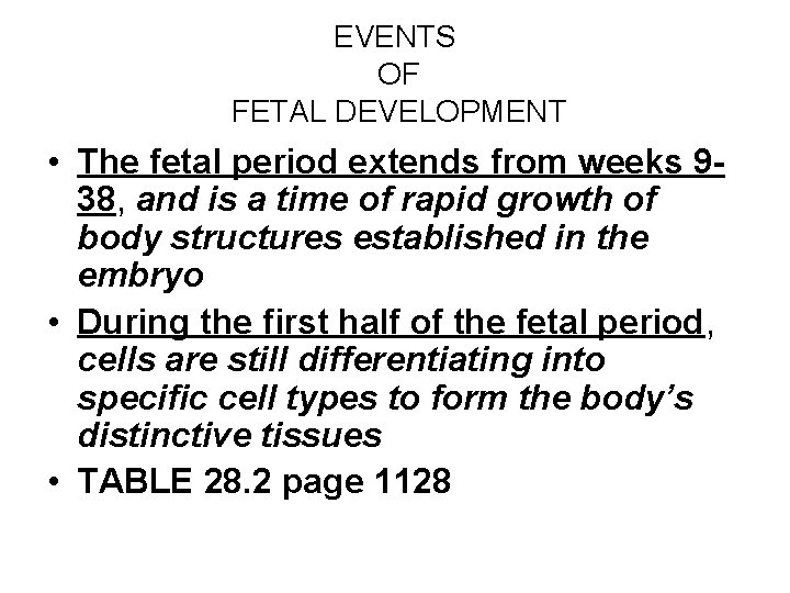 EVENTS OF FETAL DEVELOPMENT • The fetal period extends from weeks 938, and is