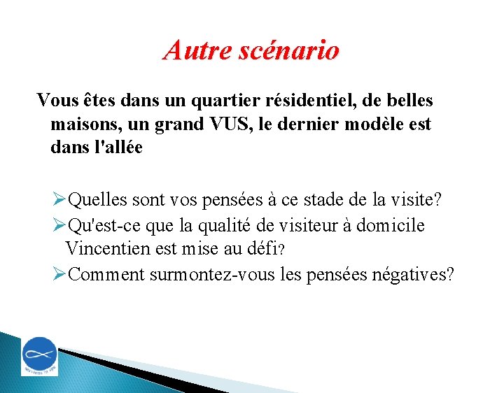 Autre scénario Vous êtes dans un quartier résidentiel, de belles maisons, un grand VUS,