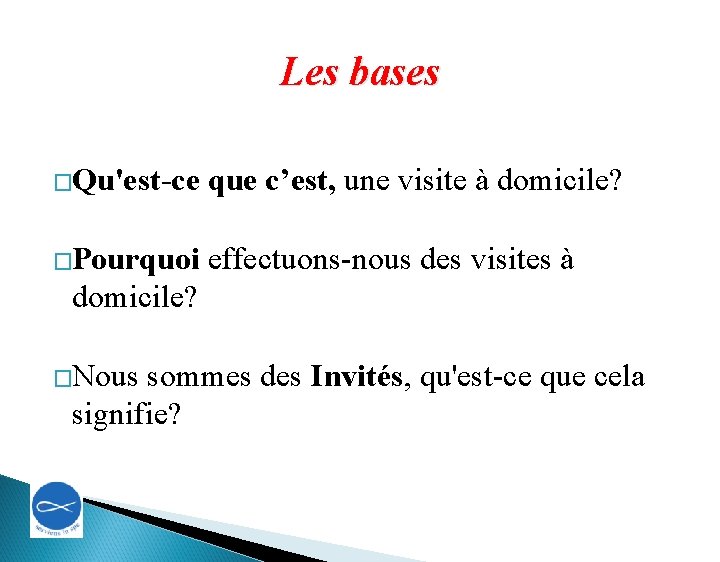 Les bases �Qu'est-ce que c’est, une visite à domicile? �Pourquoi effectuons-nous des visites à