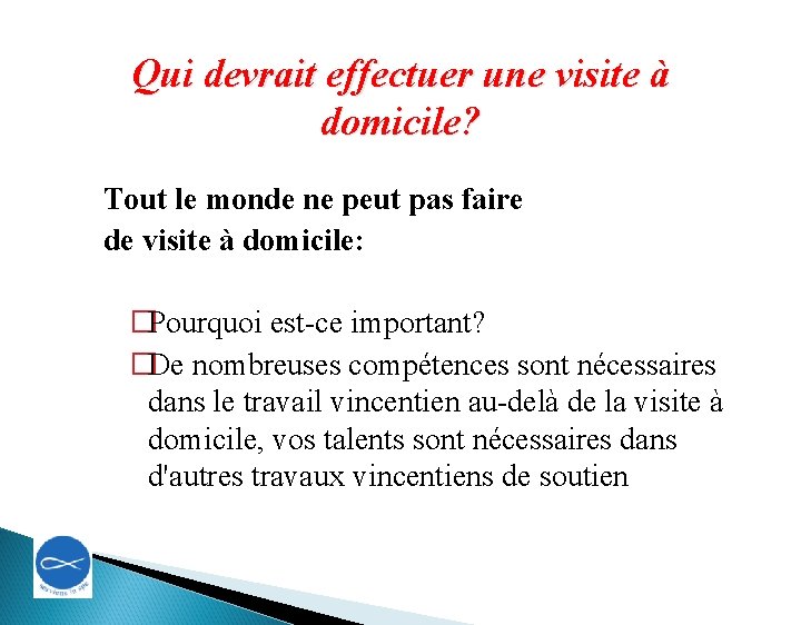 Qui devrait effectuer une visite à domicile? Tout le monde ne peut pas faire