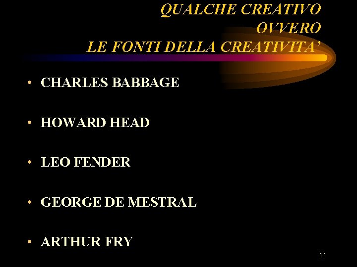 QUALCHE CREATIVO OVVERO LE FONTI DELLA CREATIVITA’ • CHARLES BABBAGE • HOWARD HEAD • QUALCHE CREATIVO OVVERO LE FONTI DELLA CREATIVITA’ • CHARLES BABBAGE • HOWARD HEAD •