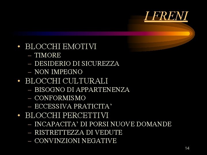 I FRENI • BLOCCHI EMOTIVI – TIMORE – DESIDERIO DI SICUREZZA – NON IMPEGNO I FRENI • BLOCCHI EMOTIVI – TIMORE – DESIDERIO DI SICUREZZA – NON IMPEGNO