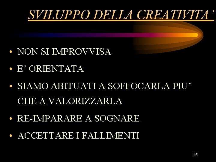 SVILUPPO DELLA CREATIVITA’ • NON SI IMPROVVISA • E’ ORIENTATA • SIAMO ABITUATI A SVILUPPO DELLA CREATIVITA’ • NON SI IMPROVVISA • E’ ORIENTATA • SIAMO ABITUATI A