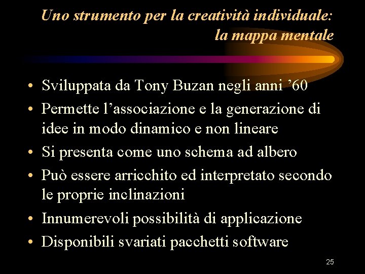 Uno strumento per la creatività individuale: la mappa mentale • Sviluppata da Tony Buzan Uno strumento per la creatività individuale: la mappa mentale • Sviluppata da Tony Buzan