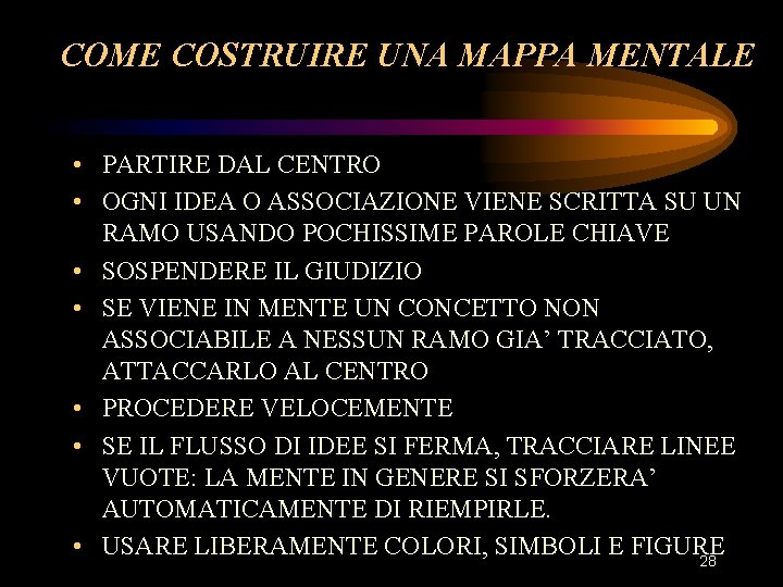 COME COSTRUIRE UNA MAPPA MENTALE • PARTIRE DAL CENTRO • OGNI IDEA O ASSOCIAZIONE COME COSTRUIRE UNA MAPPA MENTALE • PARTIRE DAL CENTRO • OGNI IDEA O ASSOCIAZIONE