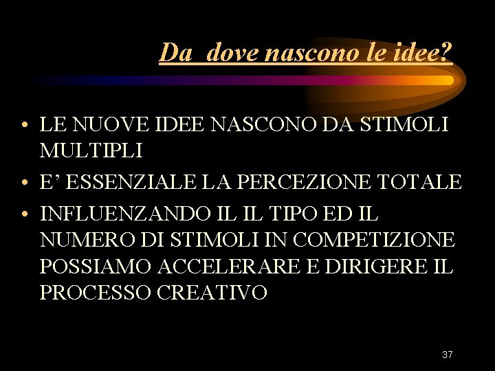 Da dove nascono le idee? • LE NUOVE IDEE NASCONO DA STIMOLI MULTIPLI • Da dove nascono le idee? • LE NUOVE IDEE NASCONO DA STIMOLI MULTIPLI •