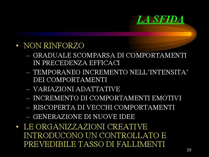 LA SFIDA • NON RINFORZO – GRADUALE SCOMPARSA DI COMPORTAMENTI IN PRECEDENZA EFFICACI – LA SFIDA • NON RINFORZO – GRADUALE SCOMPARSA DI COMPORTAMENTI IN PRECEDENZA EFFICACI –