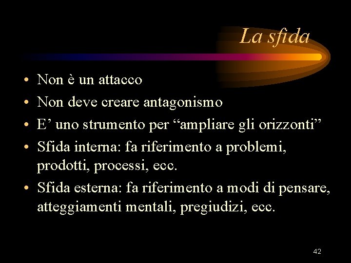 La sfida • • Non è un attacco Non deve creare antagonismo E’ uno La sfida • • Non è un attacco Non deve creare antagonismo E’ uno