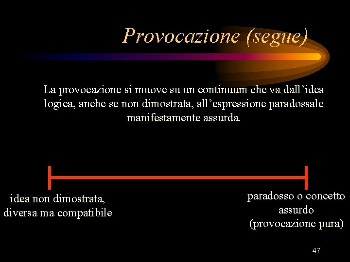 Provocazione (segue) La provocazione si muove su un continuum che va dall’idea logica, anche Provocazione (segue) La provocazione si muove su un continuum che va dall’idea logica, anche