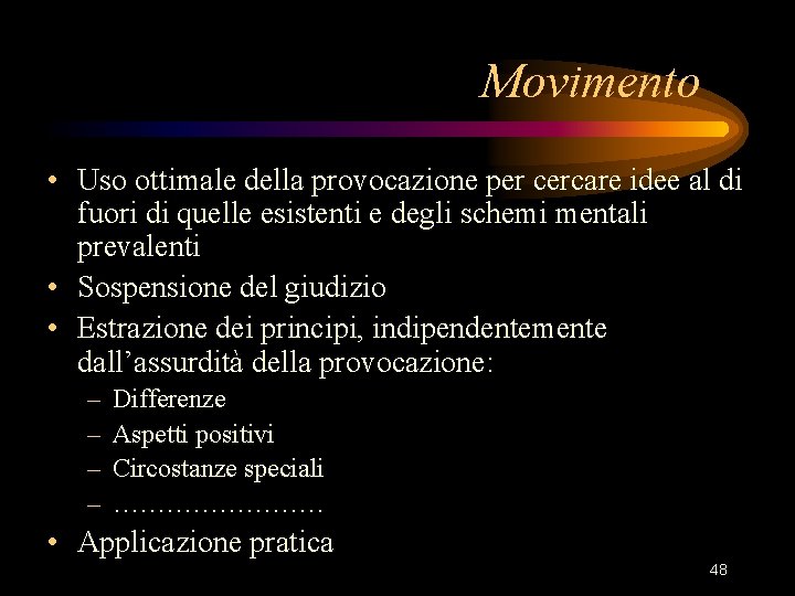 Movimento • Uso ottimale della provocazione per cercare idee al di fuori di quelle Movimento • Uso ottimale della provocazione per cercare idee al di fuori di quelle
