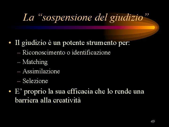 La “sospensione del giudizio” • Il giudizio è un potente strumento per: – Riconoscimento La “sospensione del giudizio” • Il giudizio è un potente strumento per: – Riconoscimento