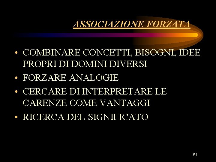 ASSOCIAZIONE FORZATA • COMBINARE CONCETTI, BISOGNI, IDEE PROPRI DI DOMINI DIVERSI • FORZARE ANALOGIE ASSOCIAZIONE FORZATA • COMBINARE CONCETTI, BISOGNI, IDEE PROPRI DI DOMINI DIVERSI • FORZARE ANALOGIE