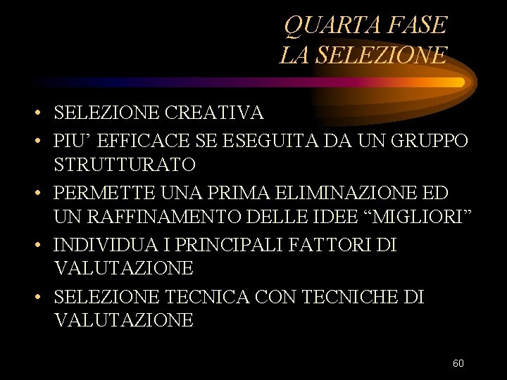 QUARTA FASE LA SELEZIONE • SELEZIONE CREATIVA • PIU’ EFFICACE SE ESEGUITA DA UN QUARTA FASE LA SELEZIONE • SELEZIONE CREATIVA • PIU’ EFFICACE SE ESEGUITA DA UN