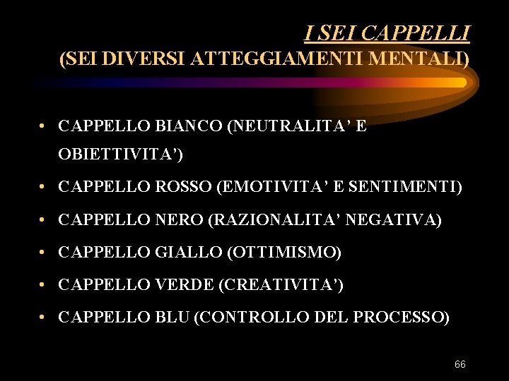 I SEI CAPPELLI (SEI DIVERSI ATTEGGIAMENTI MENTALI) • CAPPELLO BIANCO (NEUTRALITA’ E OBIETTIVITA’) • I SEI CAPPELLI (SEI DIVERSI ATTEGGIAMENTI MENTALI) • CAPPELLO BIANCO (NEUTRALITA’ E OBIETTIVITA’) •