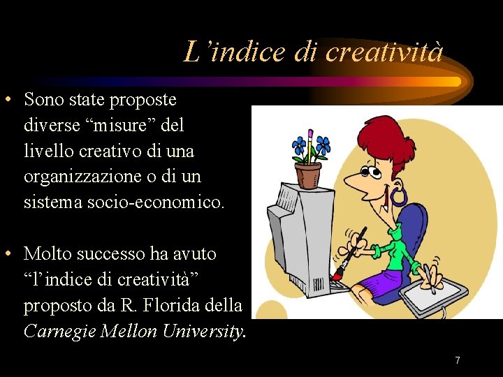 L’indice di creatività • Sono state proposte diverse “misure” del livello creativo di una L’indice di creatività • Sono state proposte diverse “misure” del livello creativo di una