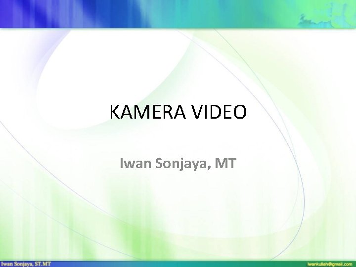 KAMERA VIDEO Iwan Sonjaya, MT 