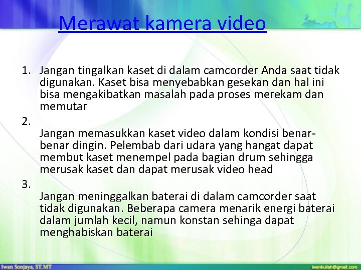 Merawat kamera video 1. Jangan tingalkan kaset di dalam camcorder Anda saat tidak digunakan.