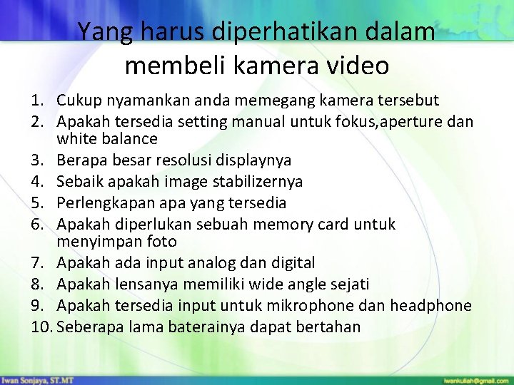 Yang harus diperhatikan dalam membeli kamera video 1. Cukup nyamankan anda memegang kamera tersebut