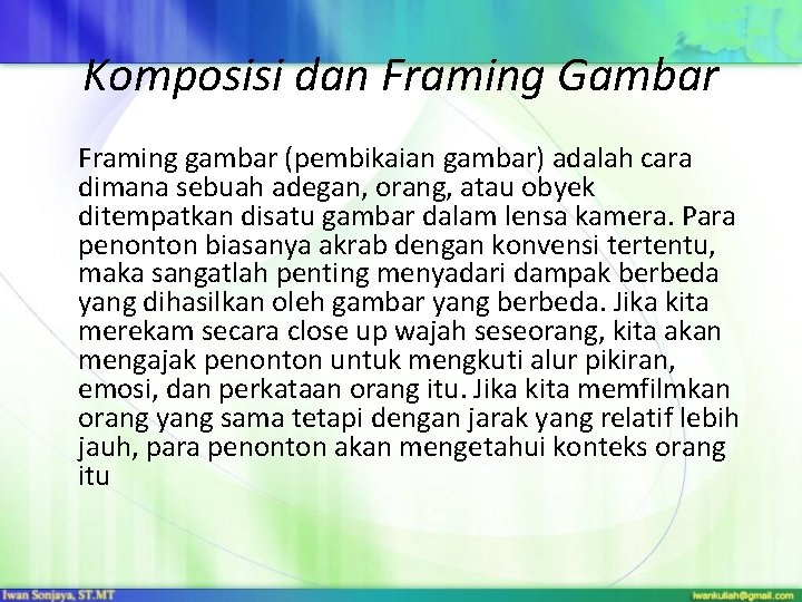 Komposisi dan Framing Gambar Framing gambar (pembikaian gambar) adalah cara dimana sebuah adegan, orang,