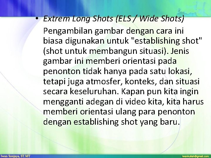  • Extrem Long Shots (ELS / Wide Shots) Pengambilan gambar dengan cara ini