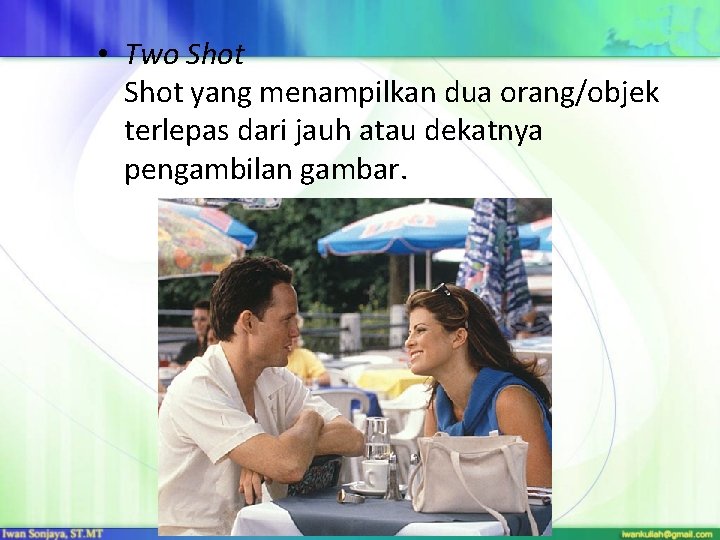  • Two Shot yang menampilkan dua orang/objek terlepas dari jauh atau dekatnya pengambilan