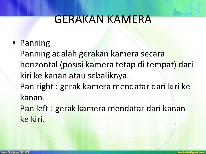 GERAKAN KAMERA • Panning adalah gerakan kamera secara horizontal (posisi kamera tetap di tempat)