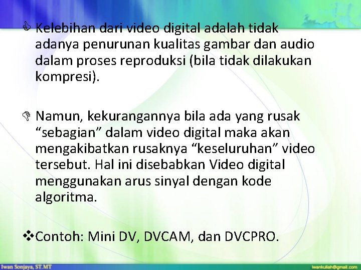  Kelebihan dari video digital adalah tidak adanya penurunan kualitas gambar dan audio dalam