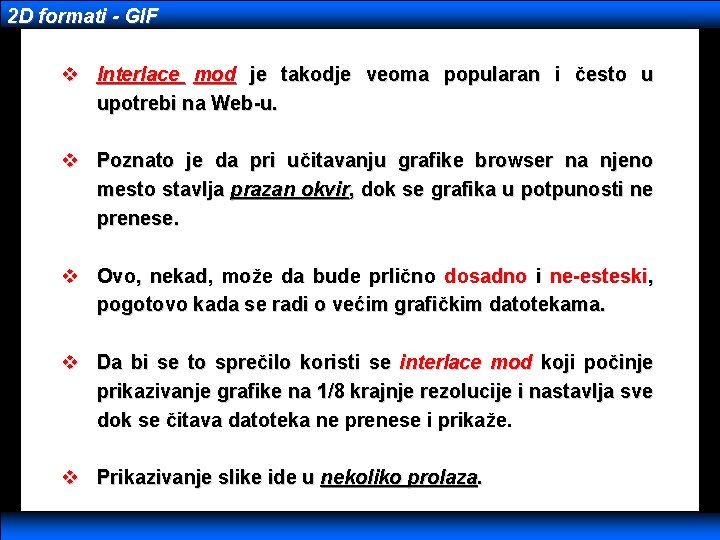 2 D formati - GIF v Interlace mod je takodje veoma popularan i često