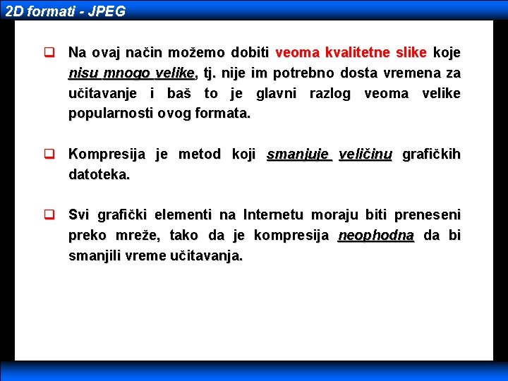 2 D formati - JPEG q Na ovaj način možemo dobiti veoma kvalitetne slike