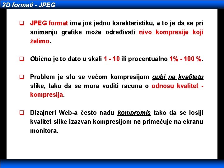 2 D formati - JPEG q JPEG format ima još jednu karakteristiku, a to