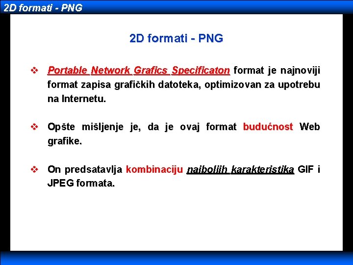 2 D formati - PNG v Portable Network Grafics Specificaton format je najnoviji format