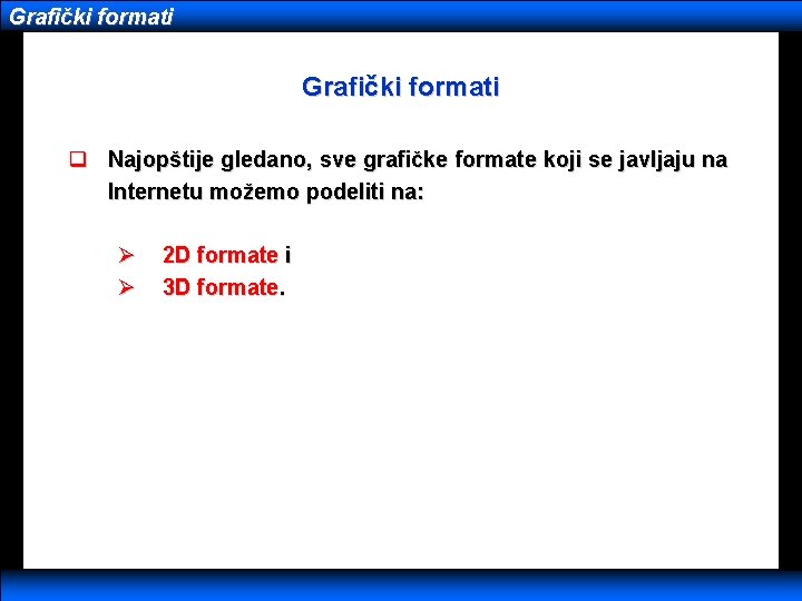 Grafički formati q Najopštije gledano, sve grafičke formate koji se javljaju na Internetu možemo