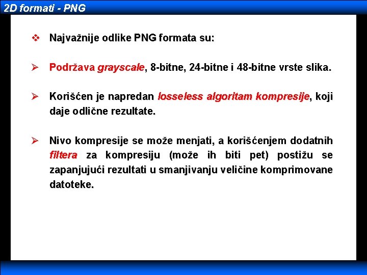 2 D formati - PNG v Najvažnije odlike PNG formata su: Ø Podržava grayscale,