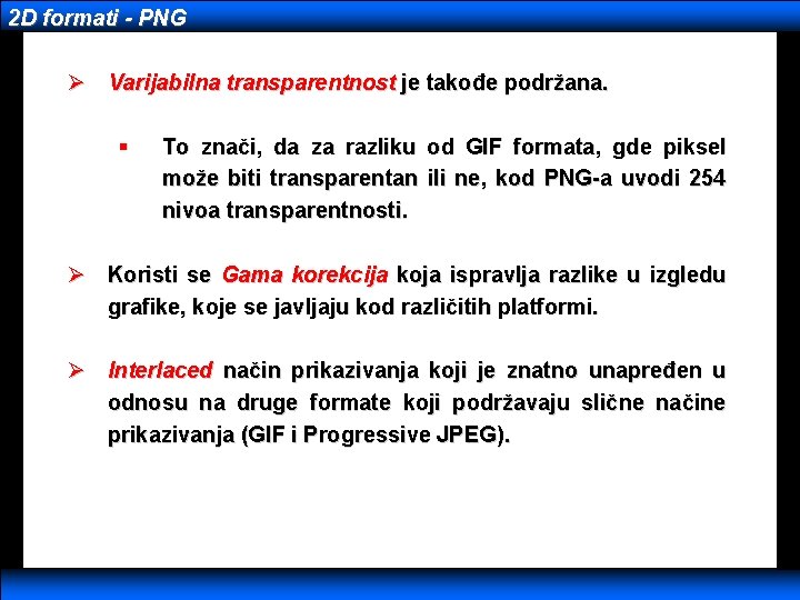 2 D formati - PNG Ø Varijabilna transparentnost je takođe podržana. § To znači,