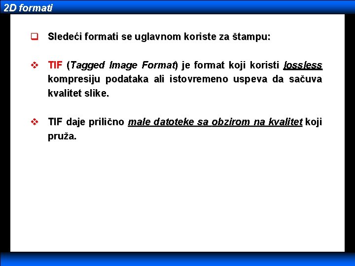 2 D formati q Sledeći formati se uglavnom koriste za štampu: v TIF (Tagged